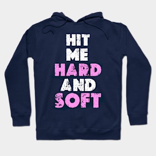 HIT ME HARD AND SOFT Hoodie